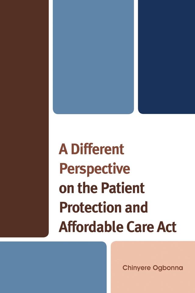 A Different Perspective on the Patient Protection and Affordable Care Act by 