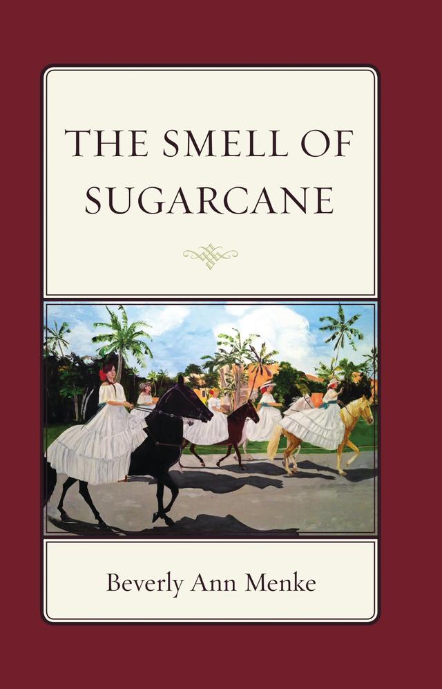 The Smell of Sugarcane by Beverly Ann Menke