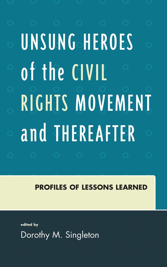 Unsung Heroes of the Civil Rights Movement and Thereafter by 