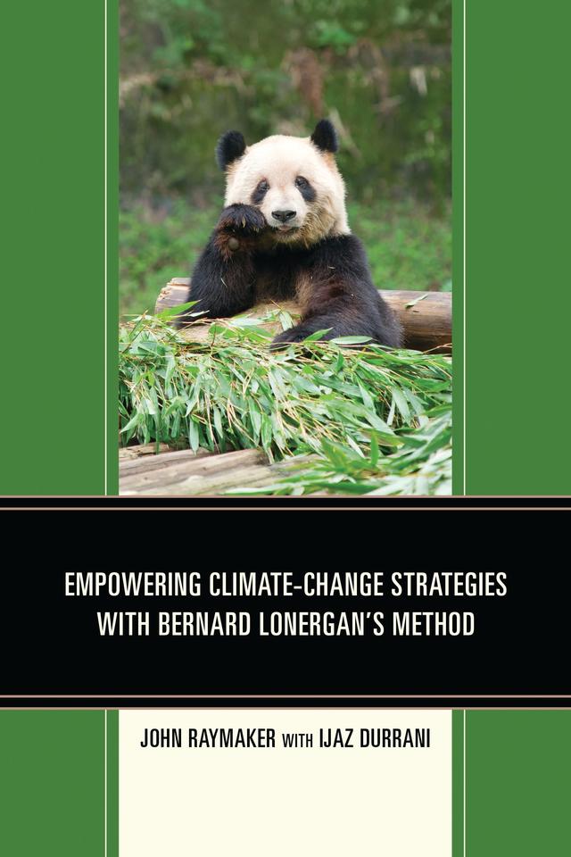 Empowering Climate-Change Strategies with Bernard Lonergan's Method by Ijaz Durrani, John Raymaker