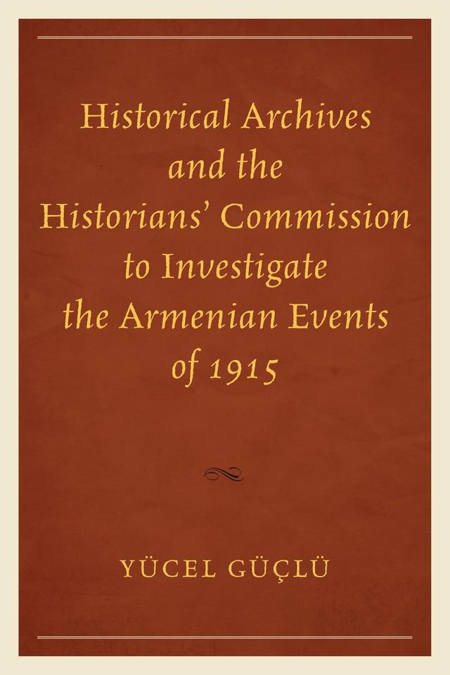 Historical Archives and the Historians' Commission to Investigate the Armenian Events of 1915 by Yücel Güçlü