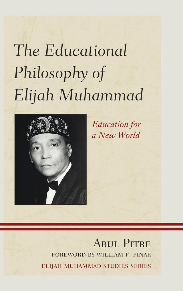 The Educational Philosophy of Elijah Muhammad by Abul Pitre, William F. Pinar