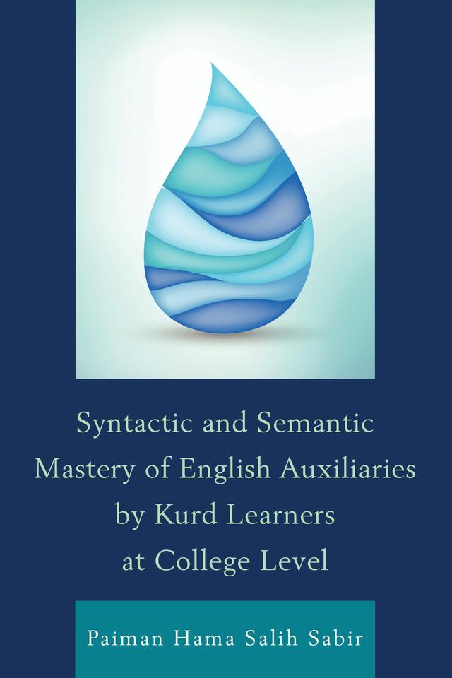 Syntactic and Semantic Mastery of English Auxiliaries by Kurd Learners at College Level by Paiman Hama Salih Sabir