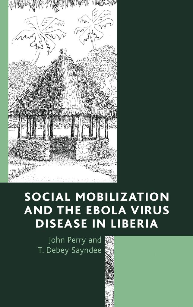Social Mobilization and the Ebola Virus Disease in Liberia by John Perry, T. Debey Sayndee