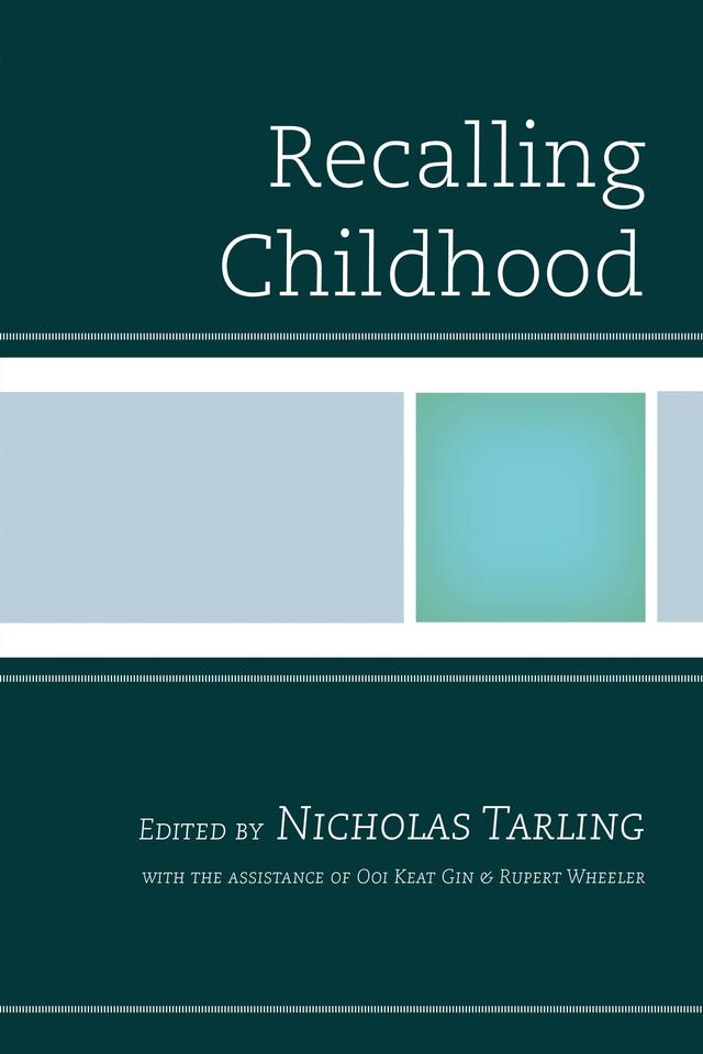 Recalling Childhood by B. A. Hussainmiya, Colin Mackerras, Elizabeth Arndt, George Dibley, Georg Schmid, Hajar Abdul Rahim, Jake Dailey, Kenelm Robert, Kobkua Suwannathat-pian, Lorraine Wheeler, Nicholas Tarling, Ooi Keat Gin, Paul G. Halpern, Pradeep Kanthan, Rupert Wheeler, Ruth Malcolm, Shakila Abdul Maman, Sigrid Schmid-Bortenschlager, Wang Gungwu