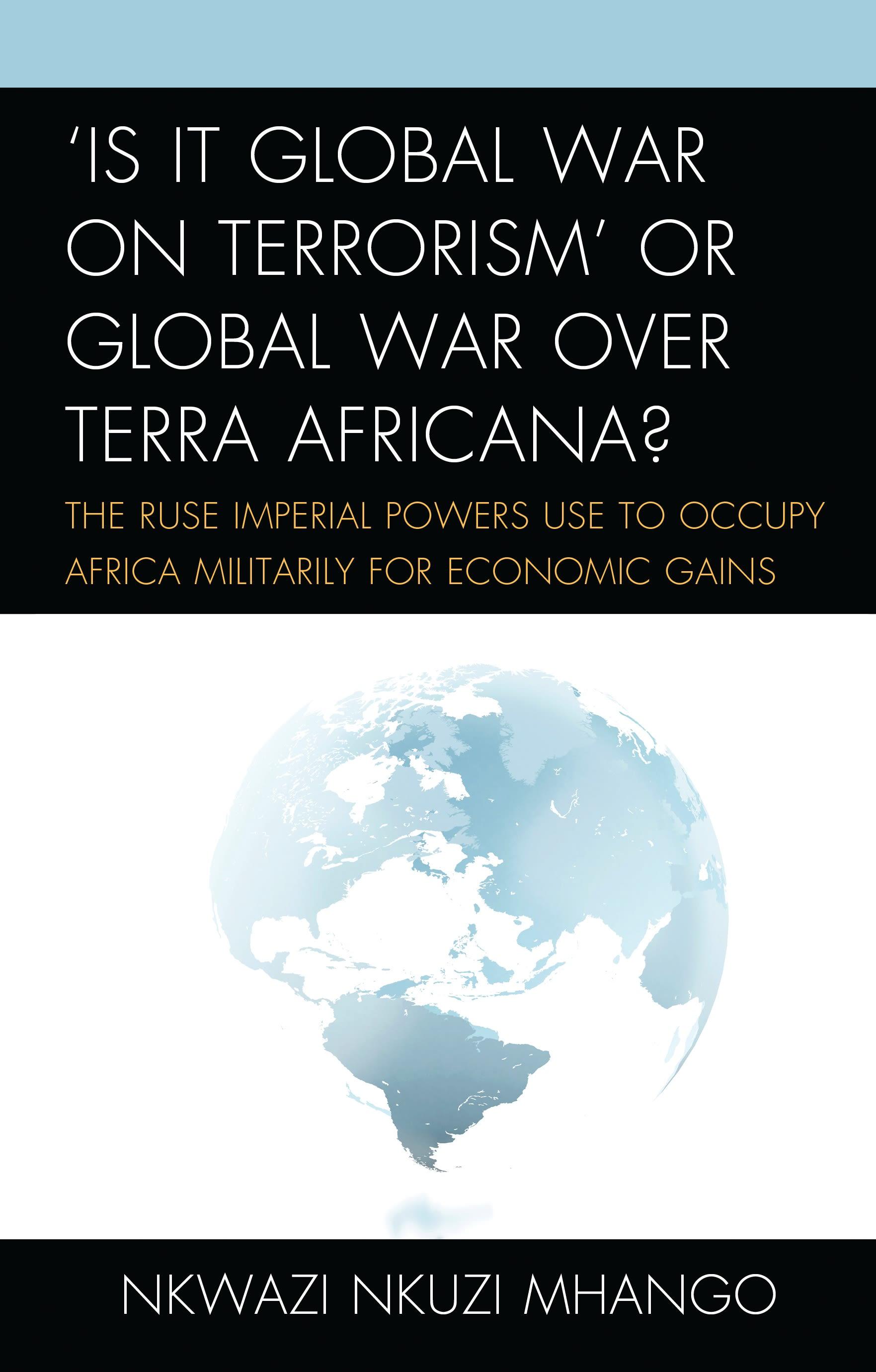 'Is It Global War on Terrorism' or Global War over Terra Africana?