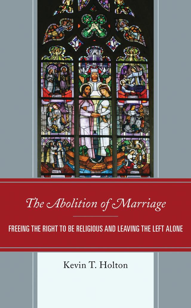 The Abolition of Marriage by Kevin T. Holton