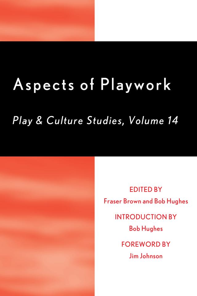 Aspects of Playwork: Play and Culture Studies by Alex Cote, Ben Tawil, Bob Hughes, Claire Pugh, Dave Bullough, Fraser Brown, Jim Johnson, Joel Seath, Kelda Lyons, Maxine Delorme, Michael Patte, Mike Wragg, Morgan Leichter-Saxby, Rusty Keeler, Sarah Wilson, Stuart Lester, Suzanna Law, Sylwyn Guilbaud, Tony Chilton, Wendy Russell