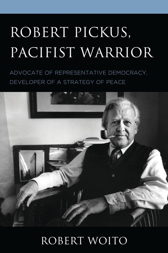 Robert Pickus, Pacifist Warrior by Allan Blackman, Augustin Nicolescu, Gene Keyes, George Weigel, Louis Kriesberg, Lucy Dougall, M. Holt Ruffin, Michael Bernstam, Noah Pickus, Philip Siegelman, Robert Woito, Walter Naegle