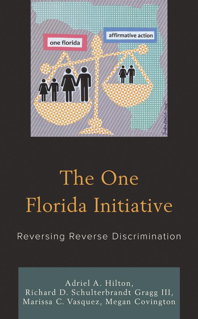 The One Florida Initiative by Adriel A. Hilton, Marissa C. Vasquez, Megan Covington, Richard D. Schulterbrandt Gragg III