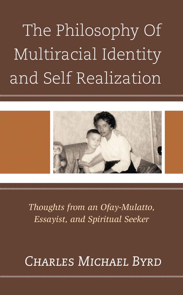 The Philosophy of Multiracial Identity and Self Realization by Charles Michael Byrd