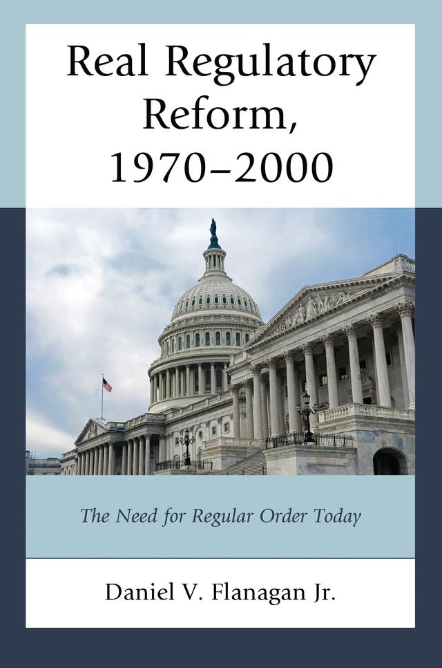 Real Regulatory Reform by Daniel V. Flanagan Jr.