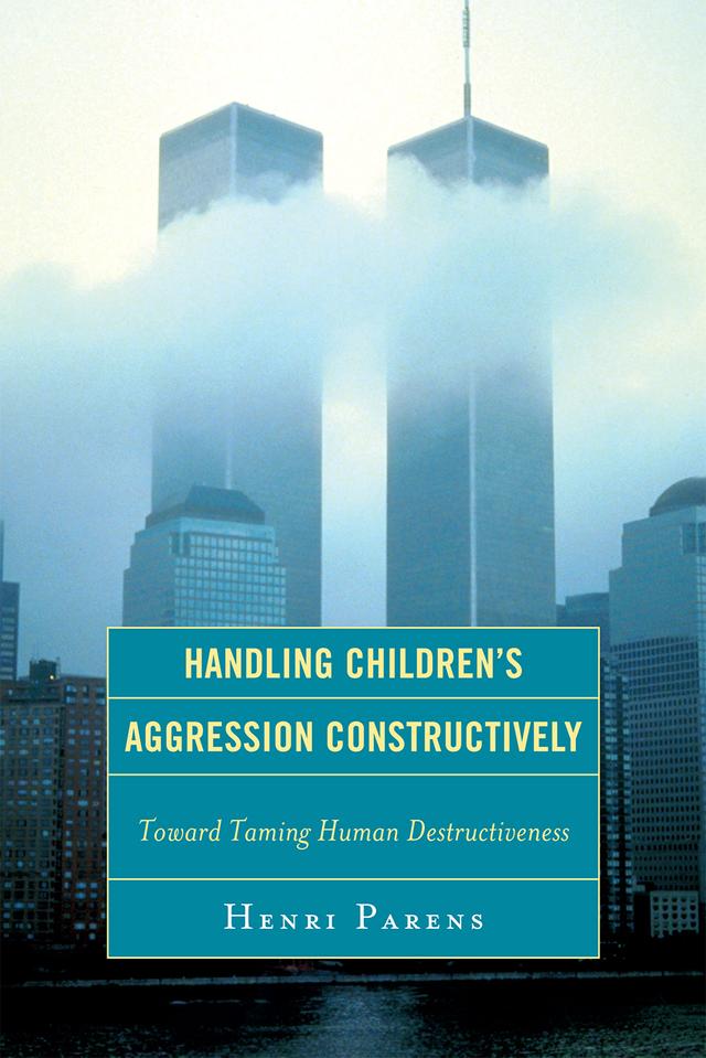 Handling Children's Aggression Constructively by Henri Parens