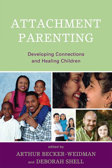 Attachment Parenting by Arthur Becker-Weidman, Ash Lednur, Audrey Mattson, Daniel A. Hughes, Deborah Shell, Julie Szarowski-Cox, Karen A. Hunt, Kristen Mayrose, Miranda Ring Phelps, Phyllis Rubin, Robert Spottswood