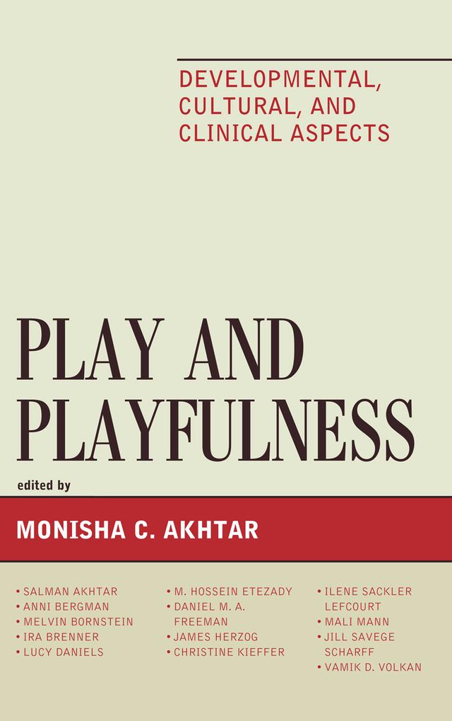 Play and Playfulness by Anni Bergman, Christine Kieffer, Daniel M. A. Freeman, Ilene Sackler Lefcourt, Ira Brenner, James Herzog, Jill Scharff, Lucy Daniels, Mali Mann, Melvin Bornstein, M. Hossein Etezady, Monisha Akhtar, Salman Akhtar, Vamik D. Volkan