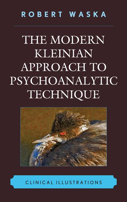 The Modern Kleinian Approach to Psychoanalytic Technique by Robert Waska
