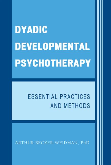 Dyadic Developmental Psychotherapy by Arthur Becker-Weidman