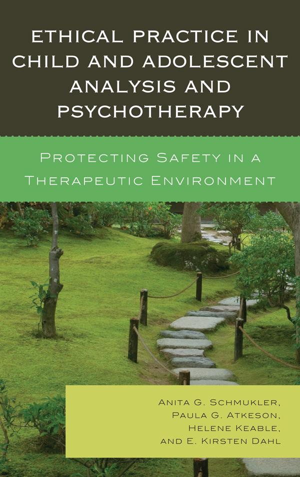 Ethical Practice in Child and Adolescent Analysis and Psychotherapy by Anita G. Schmukler, Denia Barrett, E. Kirsten Dahl, Helene Keable, Moisy Shopper, Paula G. Atkeson