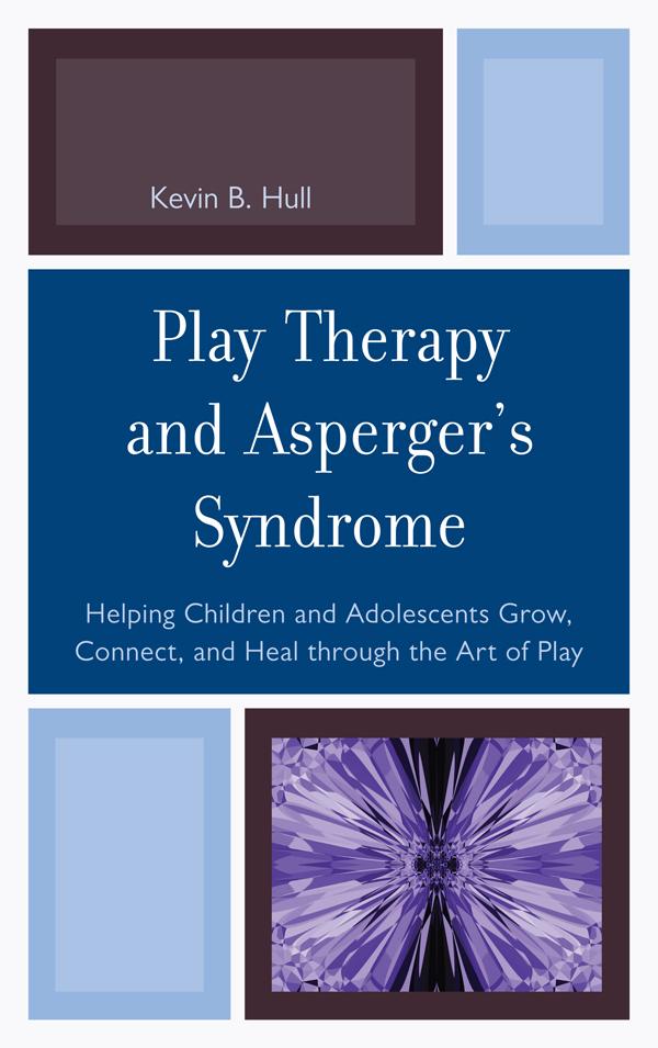 Play Therapy and Asperger's Syndrome by Kevin B. Hull