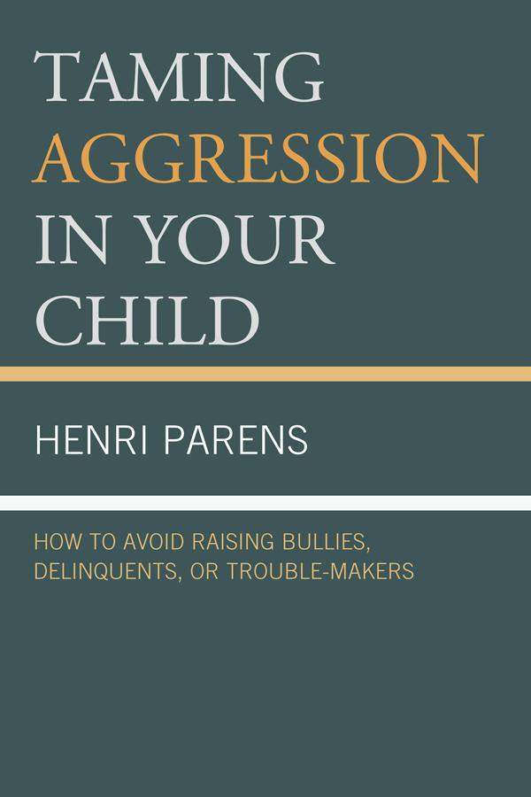 Taming Aggression in Your Child by Henri Parens