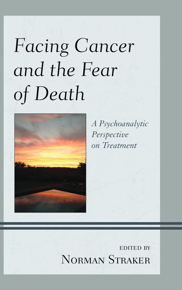 Facing Cancer and the Fear of Death by Abby Adams Silvan, Allison C. Phillips, Dan Birger, David Yuppa, Hillel Swiller, John W. Barnhill, Molly Maxfield, M. Philip Luber, Norman Straker, Patricia Plopa, Sheldon Solomon, Tom Pyszczynski
