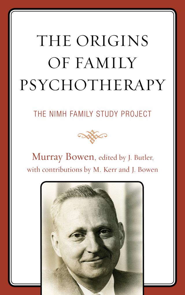 The Origins of Family Psychotherapy by Joanne Bowen, John F. Butler, MICHAEL KERR, Murray Bowen
