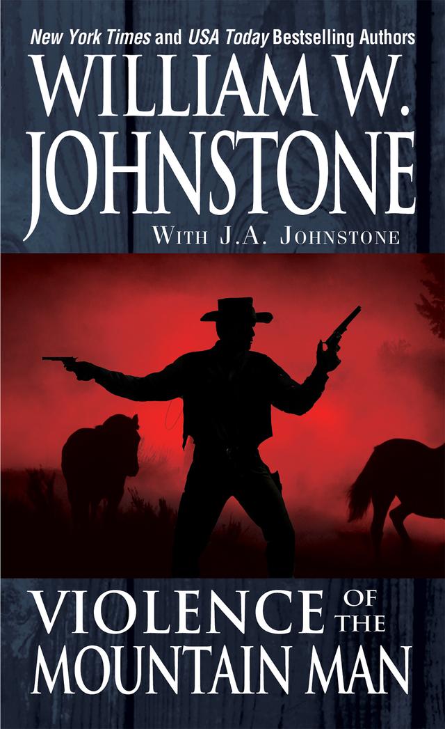 Violence of the Mountain Man by J.A. Johnstone, William W. Johnstone