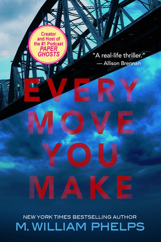 Every Move You Make by M. William Phelps