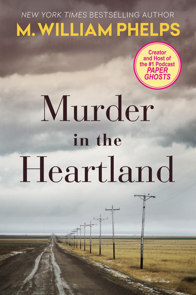 Murder In The Heartland by M. William Phelps