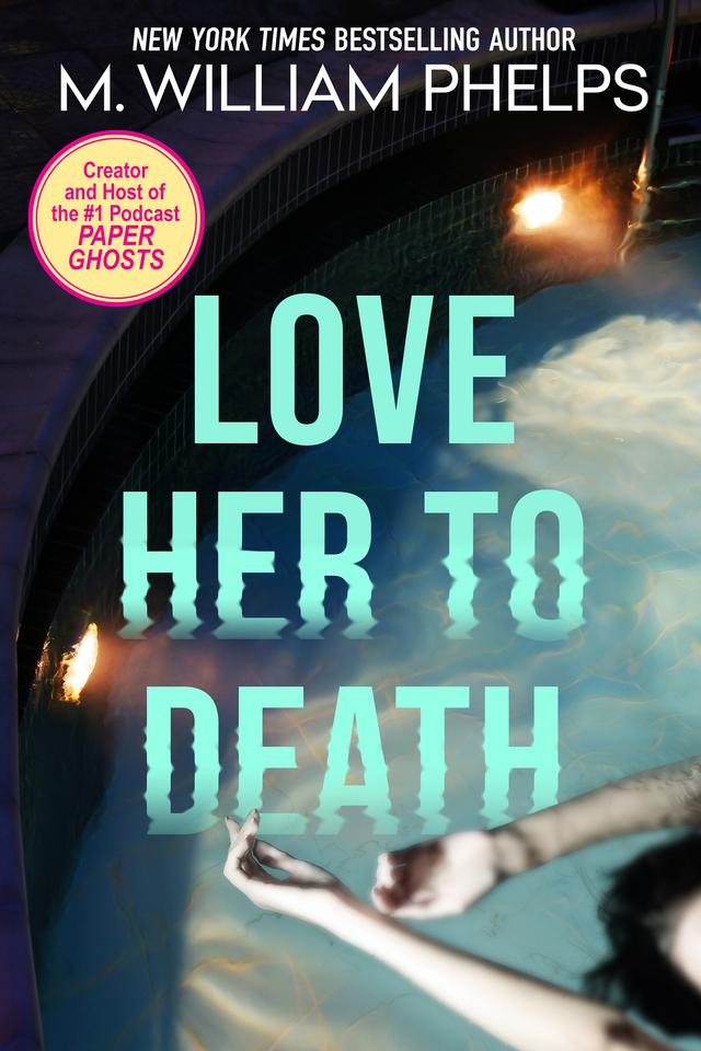Love Her to Death by M. William Phelps