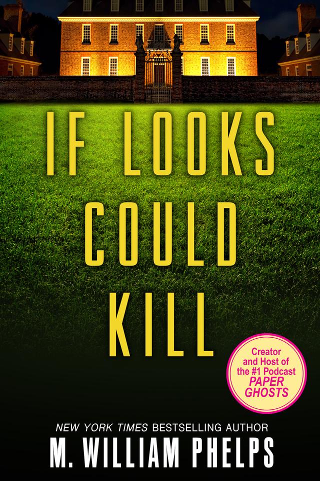 If Looks Could Kill by M. William Phelps