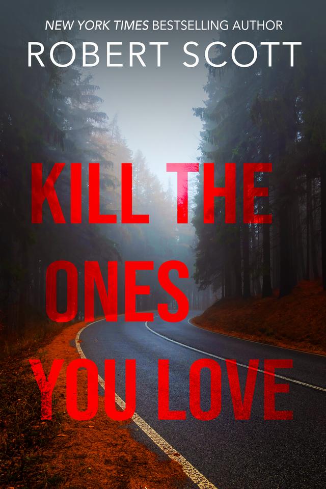 Kill the Ones You Love by Robert Scott