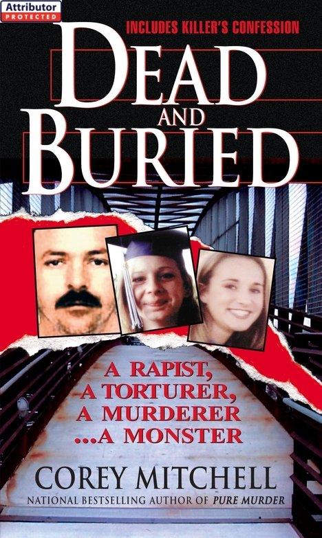 Dead And Buried: A True Story Of Serial Rape And Murder by Corey Mitchell