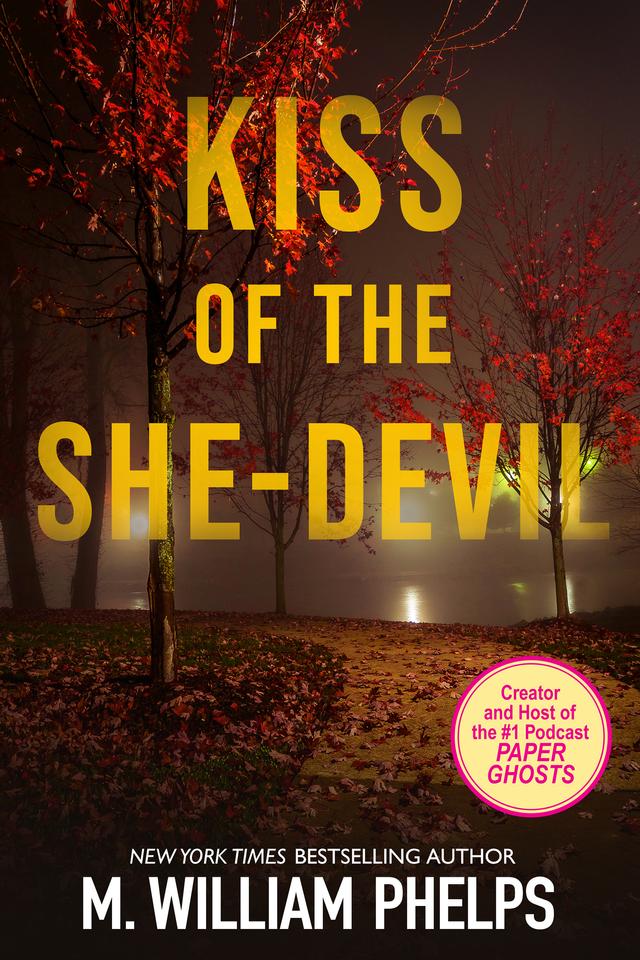 Kiss of the She-Devil by M. William Phelps
