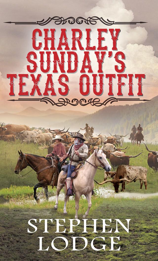 Charley Sunday's Texas Outfit by Stephen Lodge