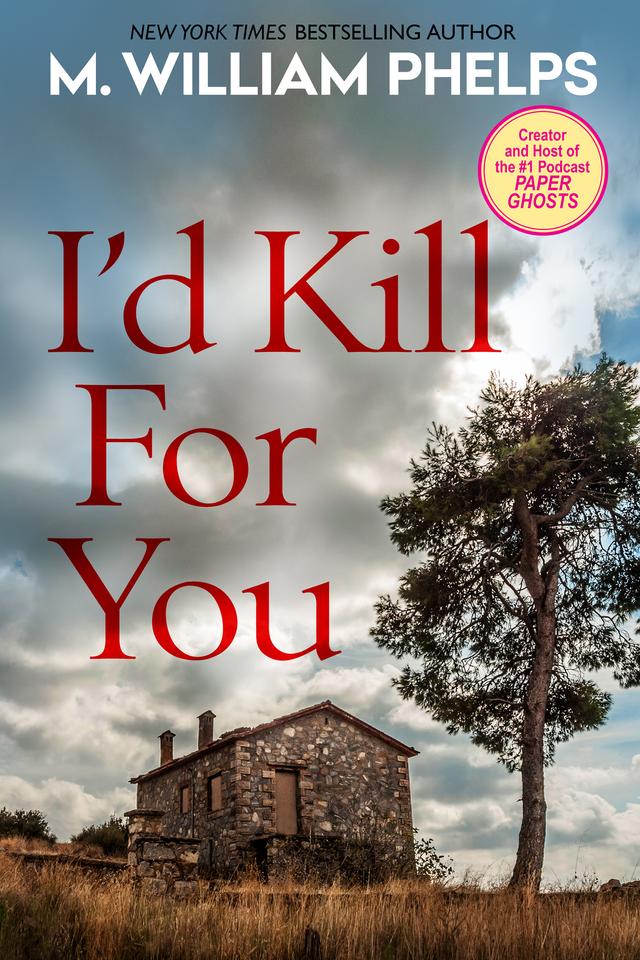 I'd Kill For You by M. William Phelps