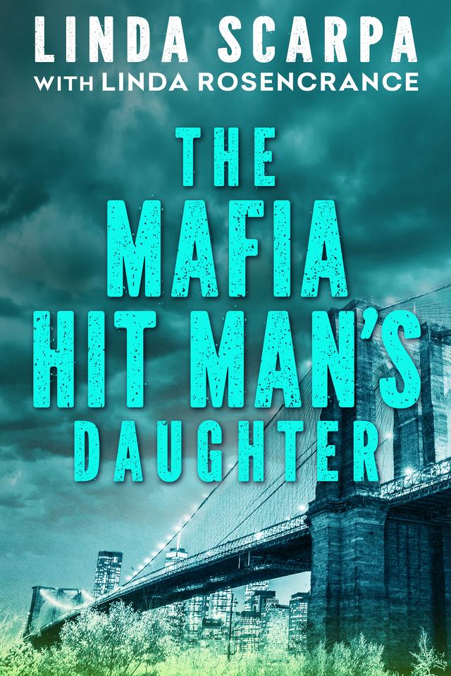 The Mafia Hit Man's Daughter by Linda Rosencrance, Linda Scarpa, Marc Songini