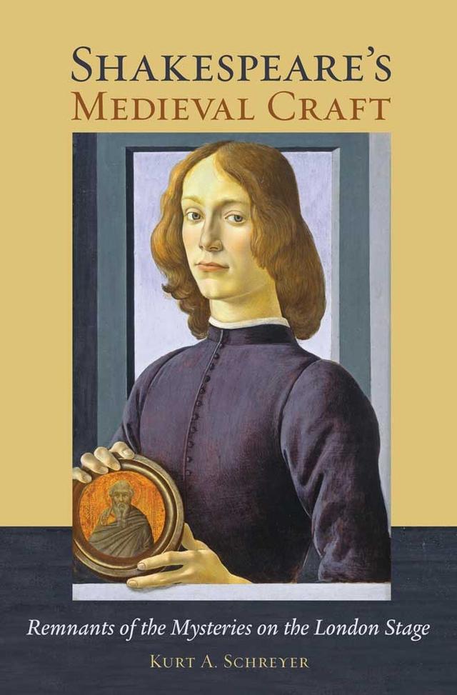 Shakespeare's Medieval Craft by Kurt A. Schreyer