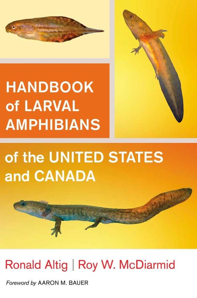 Handbook of Larval Amphibians of the United States and Canada by Aaron M. Bauer, Ronald Altig, Roy W. McDiarmid