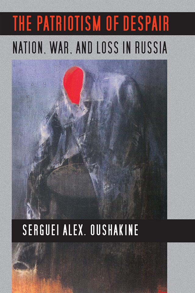 The Patriotism of Despair by Serguei Alex. Oushakine