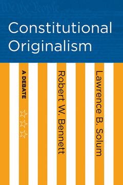 Constitutional Originalism by Lawrence B. Solum, Robert W. Bennett