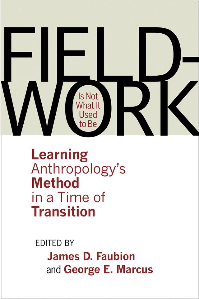 Fieldwork Is Not What It Used to Be by George E. Marcus, James D. Faubion