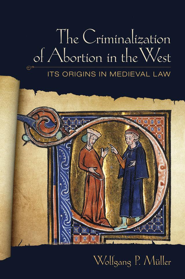The Criminalization of Abortion in the West by Wolfgang P. Müller