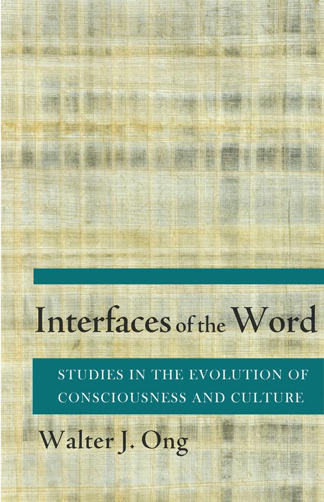 Interfaces of the Word by Walter J. Ong