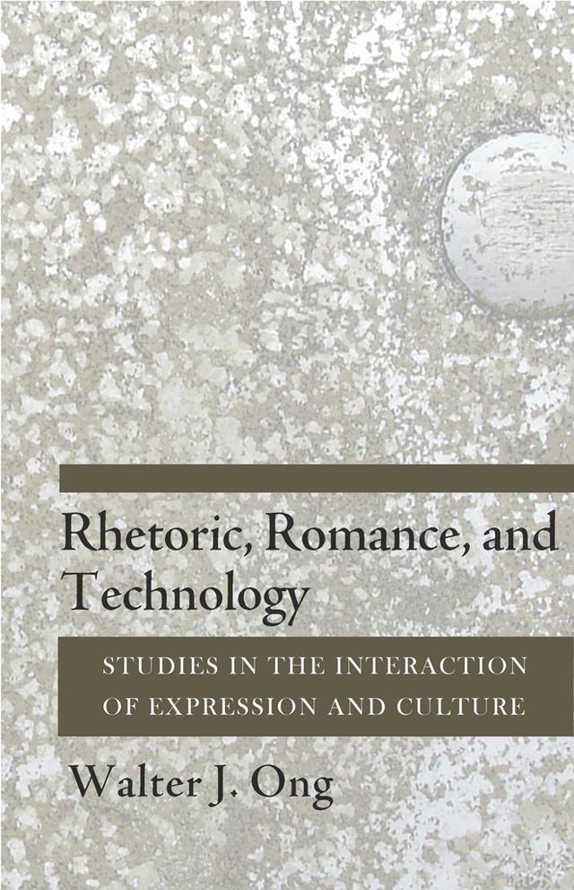Rhetoric, Romance, and Technology by Walter J. Ong