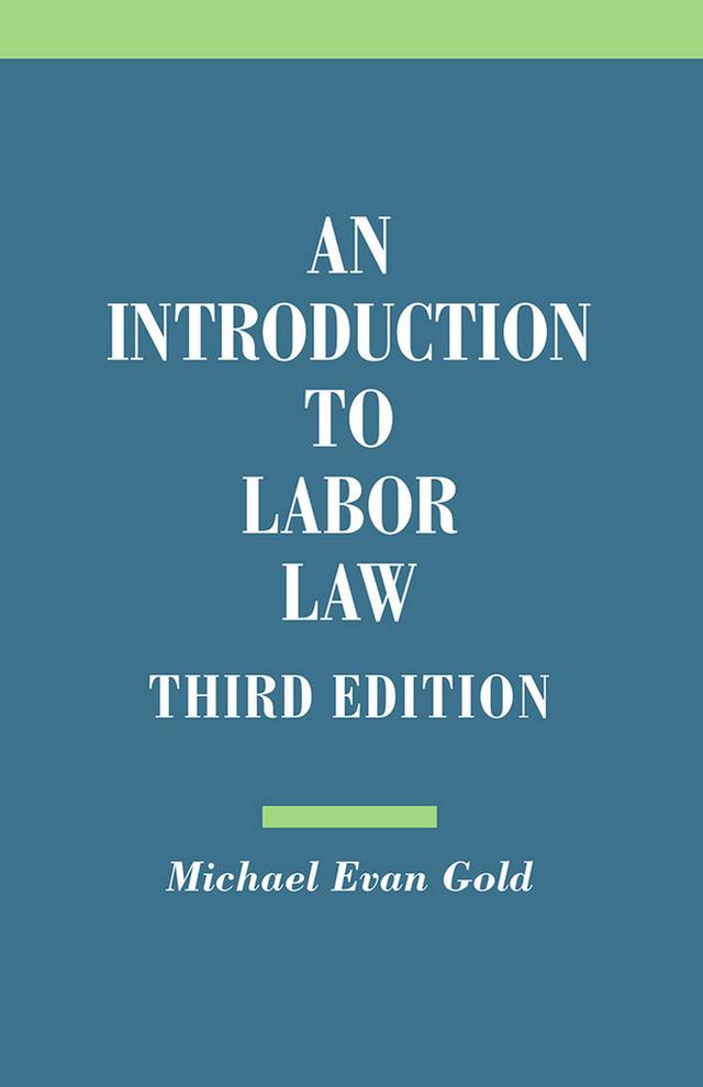 An Introduction to Labor Law by Michael Evan Gold