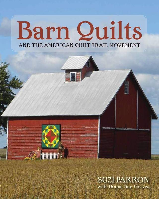 Barn Quilts and the American Quilt Trail Movement by Donna Sue Groves, Suzi Parron