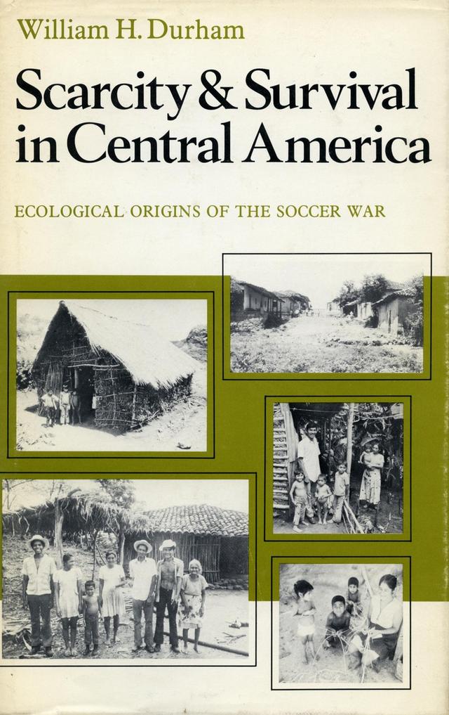 Scarcity and Survival in Central America by William H. Durham