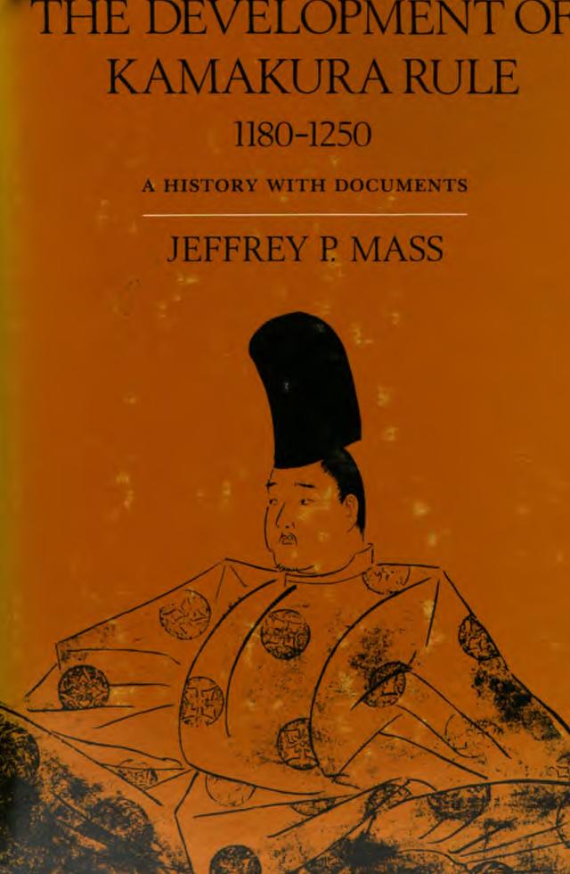The Development of Kamakura Rule, 1180-1250 by Jeffrey P. Mass