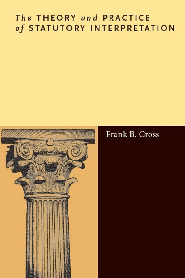 The Theory and Practice of Statutory Interpretation by Frank B. Cross